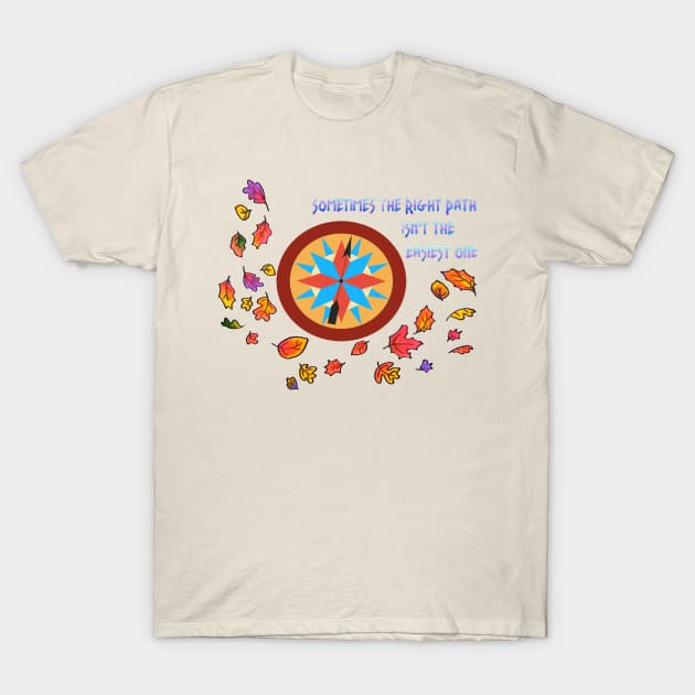 Sometimes the right path isn't the easiest one T-Shirt by magicmirror